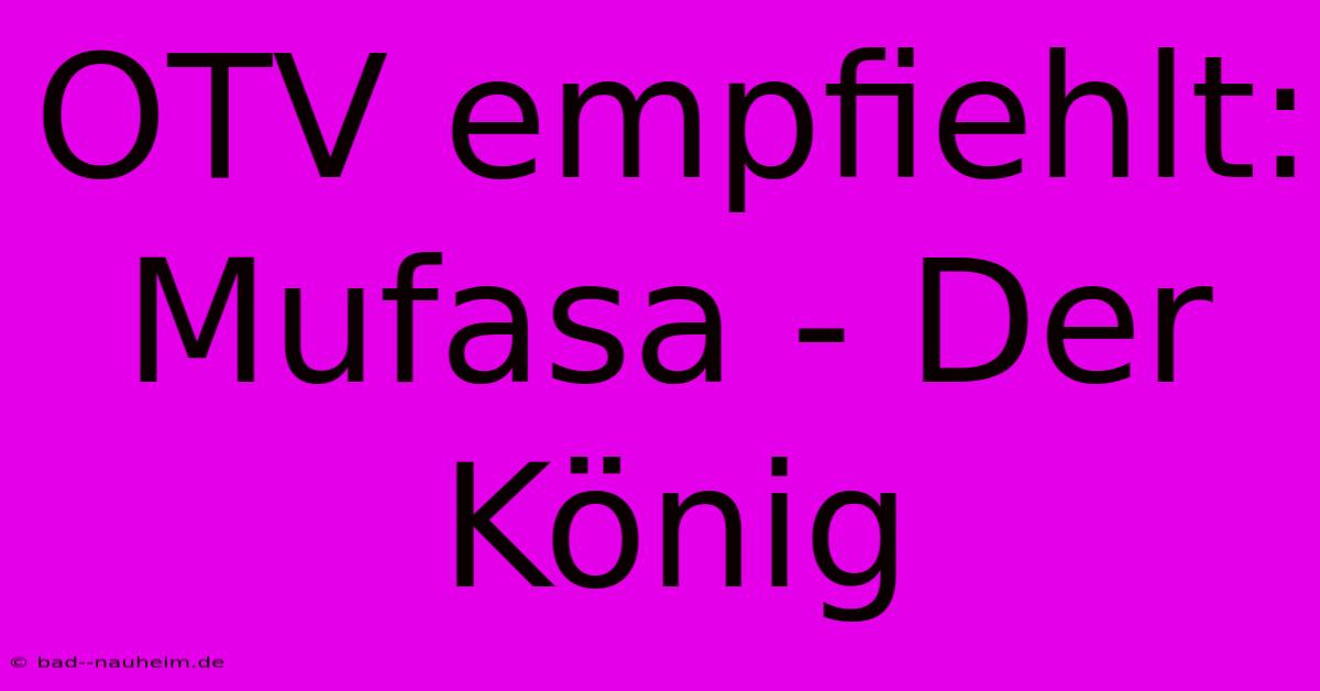 OTV Empfiehlt: Mufasa - Der König