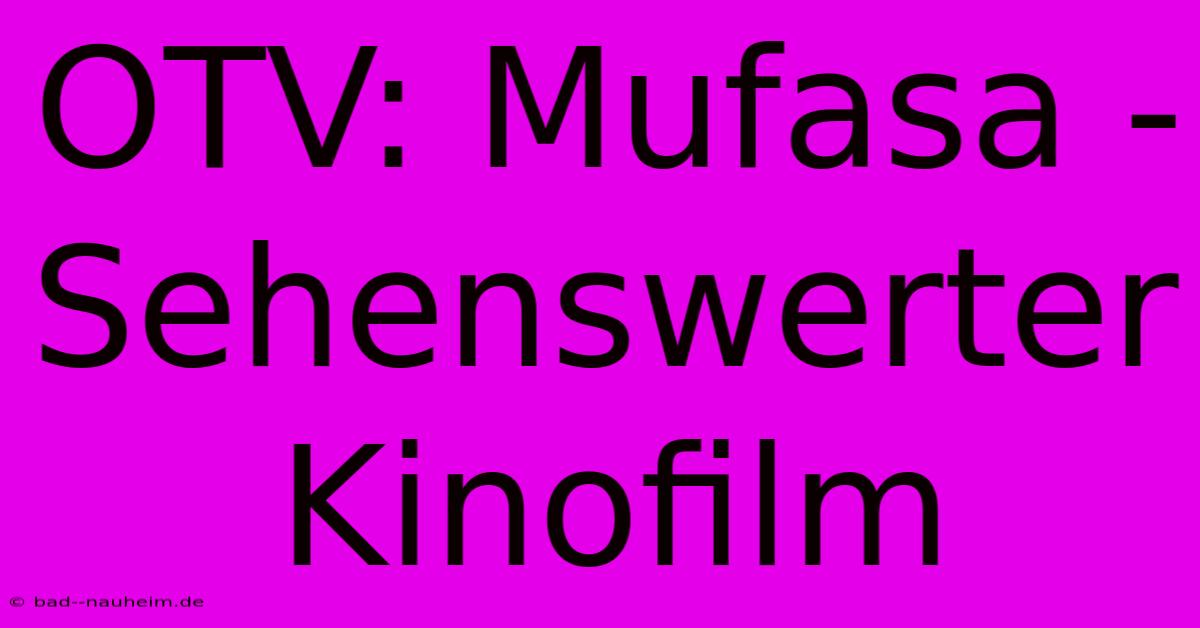 OTV: Mufasa - Sehenswerter Kinofilm