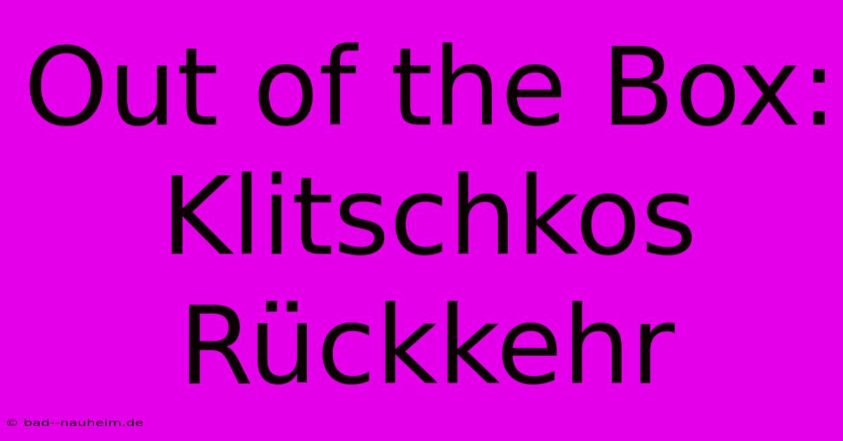 Out Of The Box: Klitschkos Rückkehr