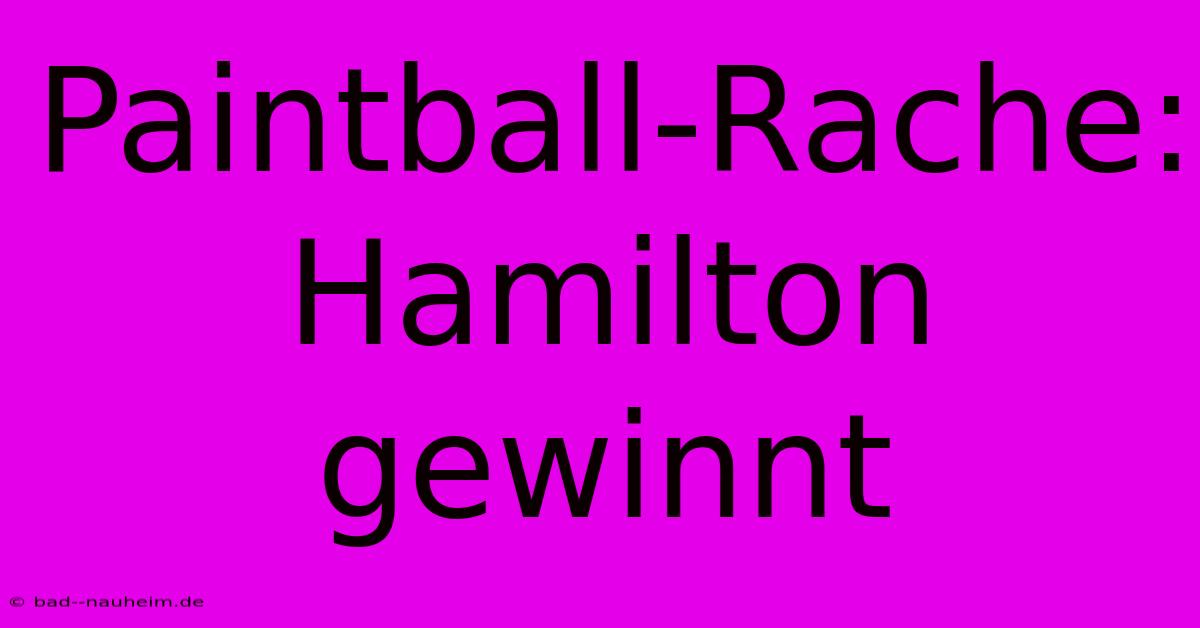 Paintball-Rache: Hamilton Gewinnt