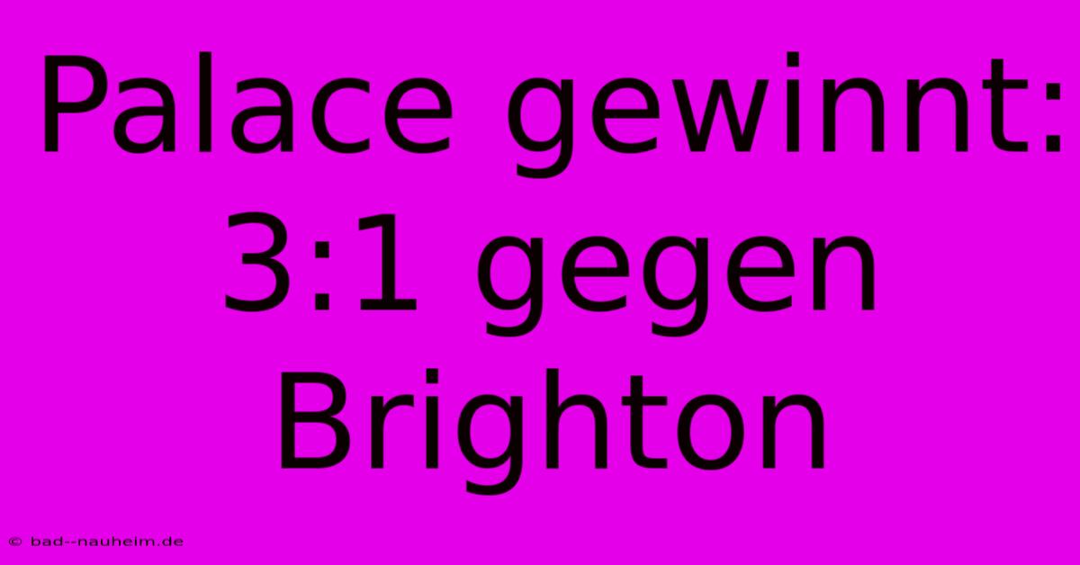 Palace Gewinnt: 3:1 Gegen Brighton