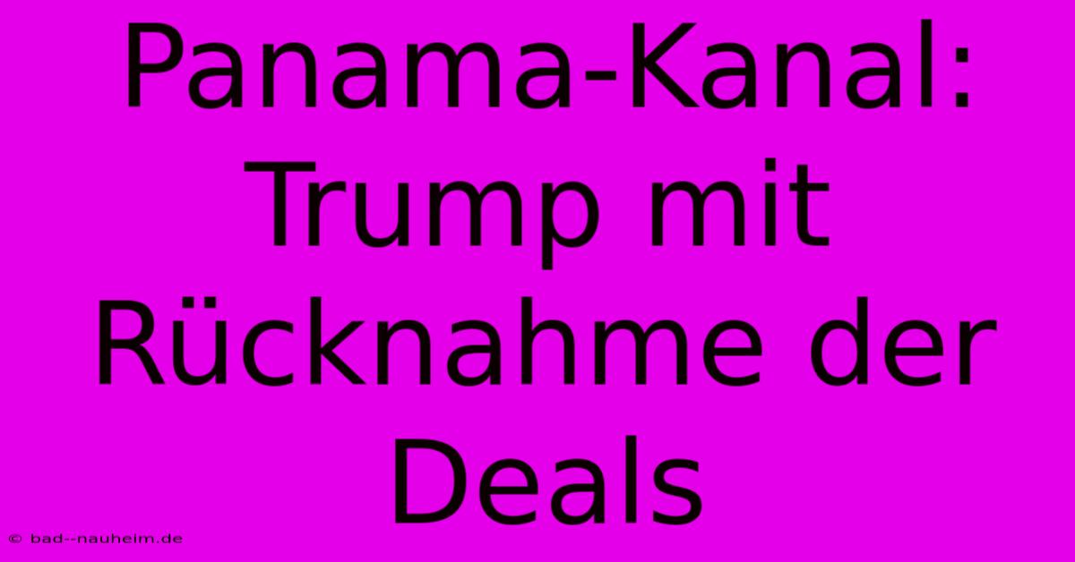 Panama-Kanal: Trump Mit Rücknahme Der Deals