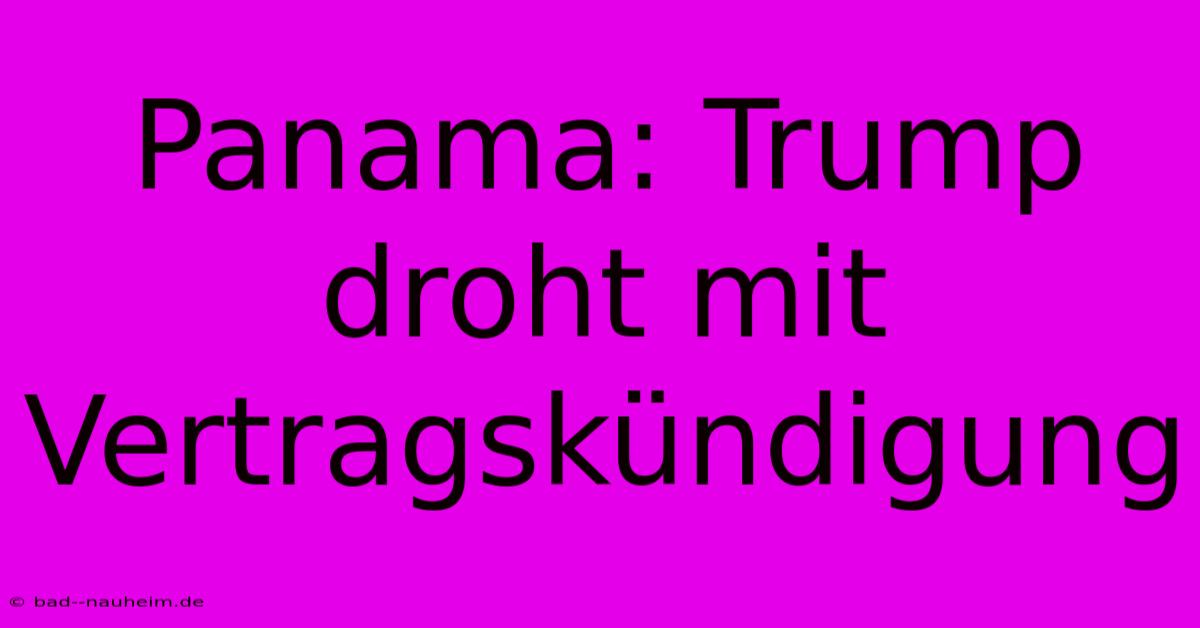 Panama: Trump Droht Mit Vertragskündigung