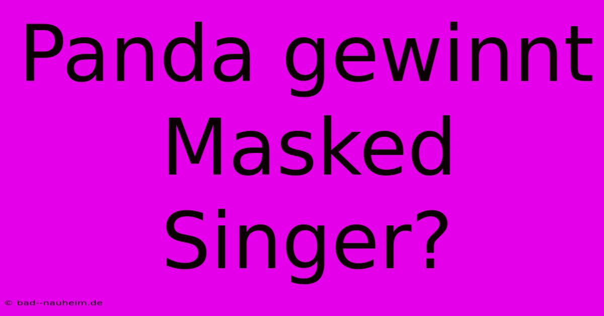 Panda Gewinnt Masked Singer?