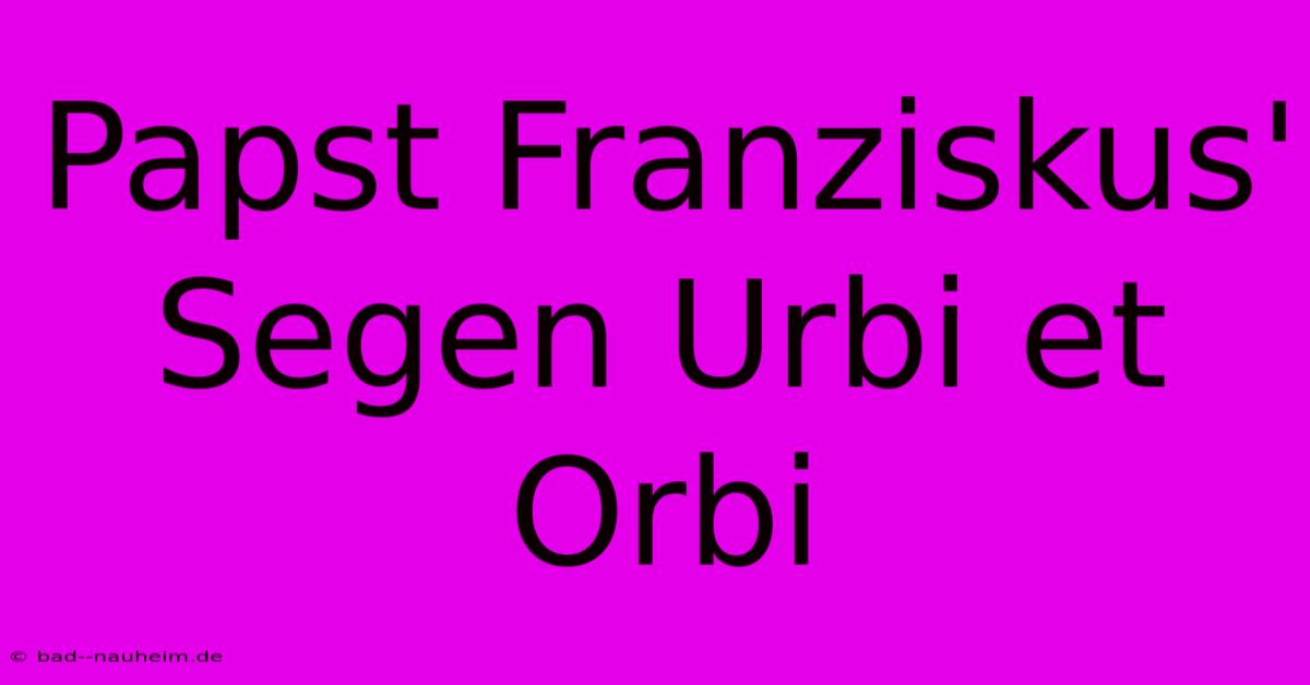 Papst Franziskus' Segen Urbi Et Orbi