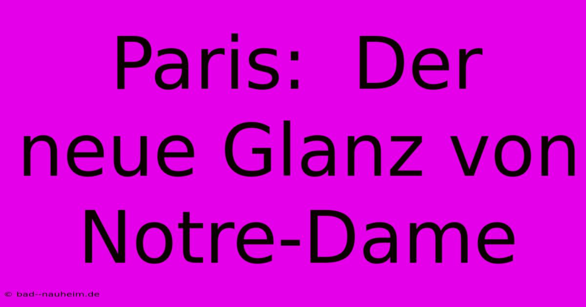 Paris:  Der Neue Glanz Von Notre-Dame