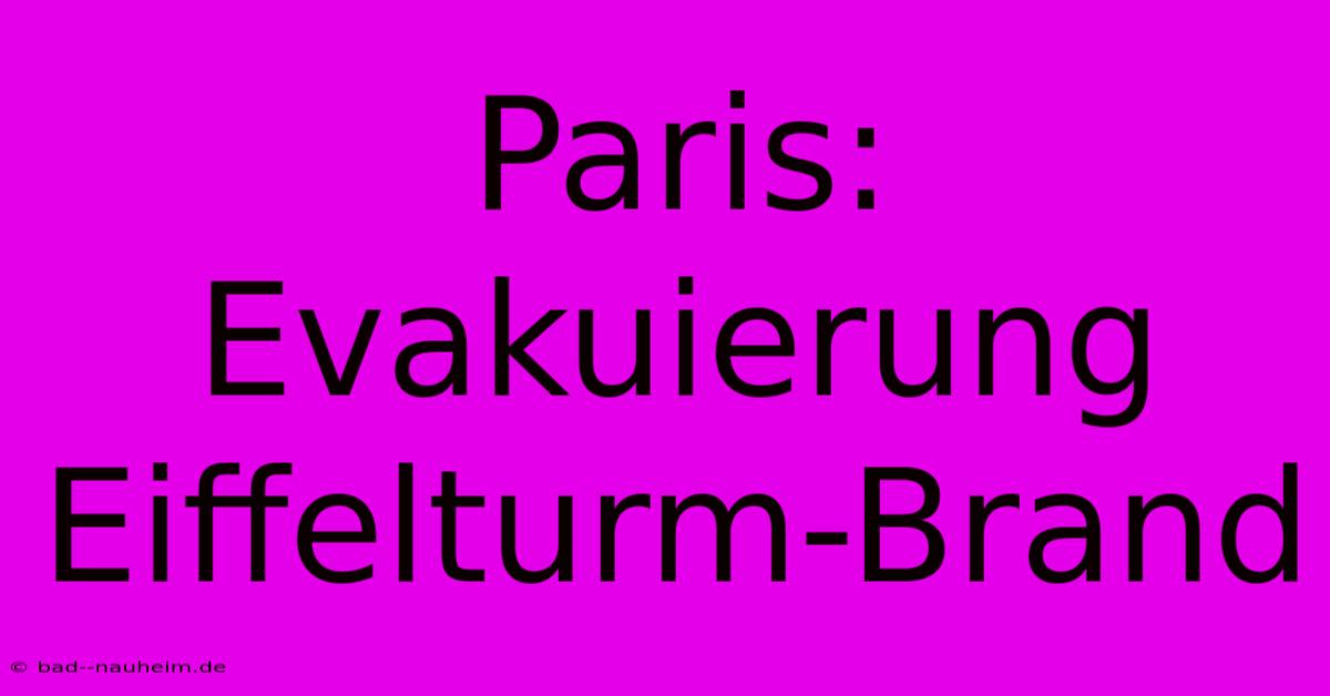 Paris: Evakuierung Eiffelturm-Brand