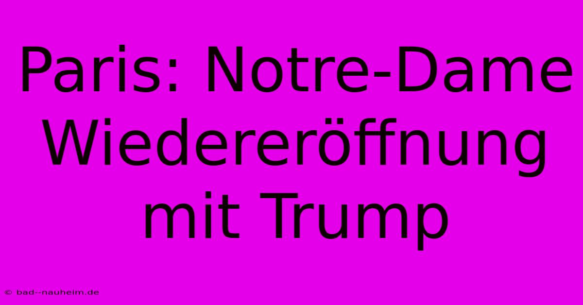 Paris: Notre-Dame Wiedereröffnung Mit Trump