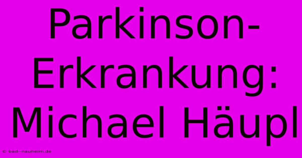 Parkinson-Erkrankung: Michael Häupl