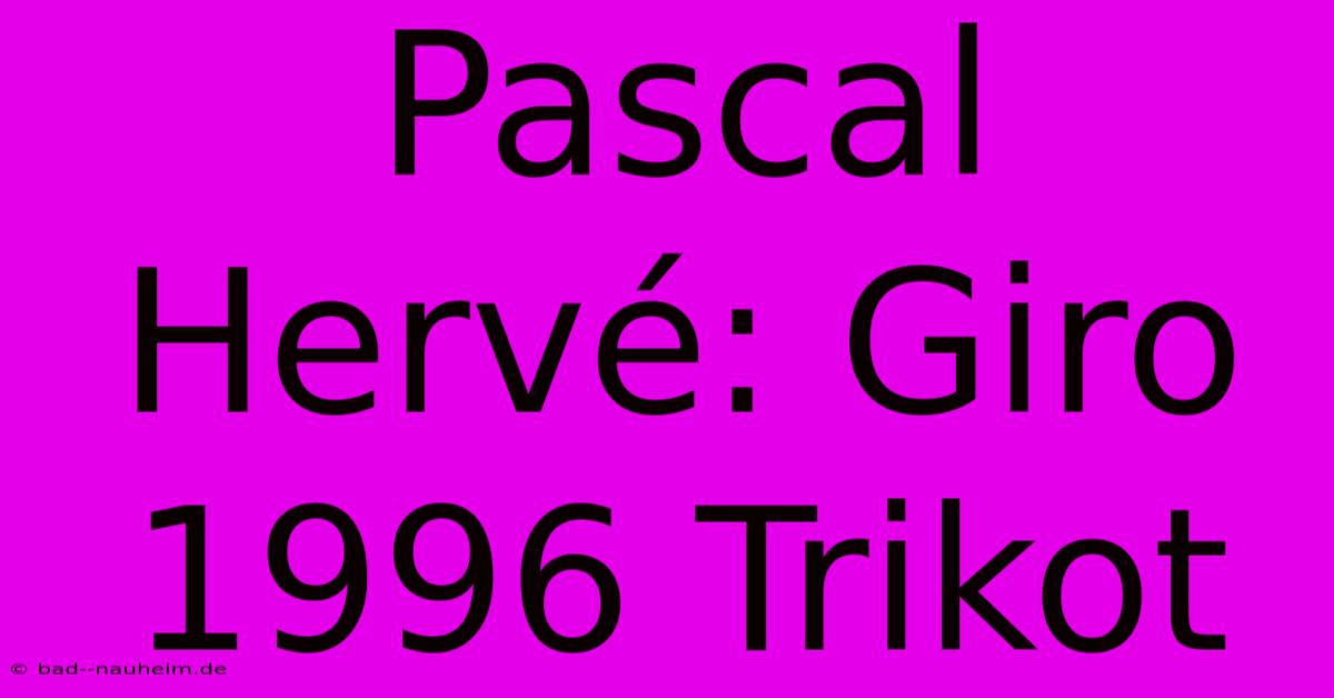 Pascal Hervé: Giro 1996 Trikot