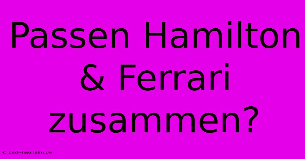 Passen Hamilton & Ferrari Zusammen?