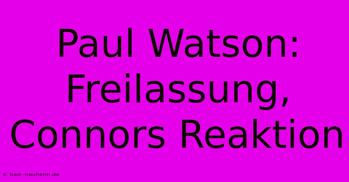 Paul Watson: Freilassung, Connors Reaktion