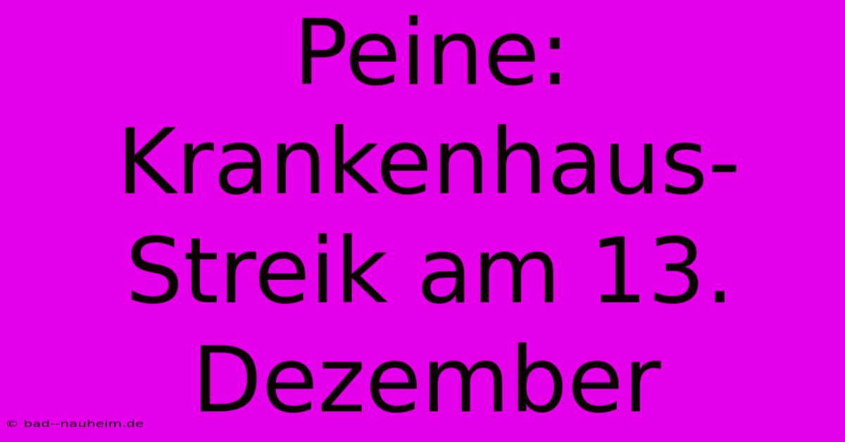 Peine: Krankenhaus-Streik Am 13. Dezember