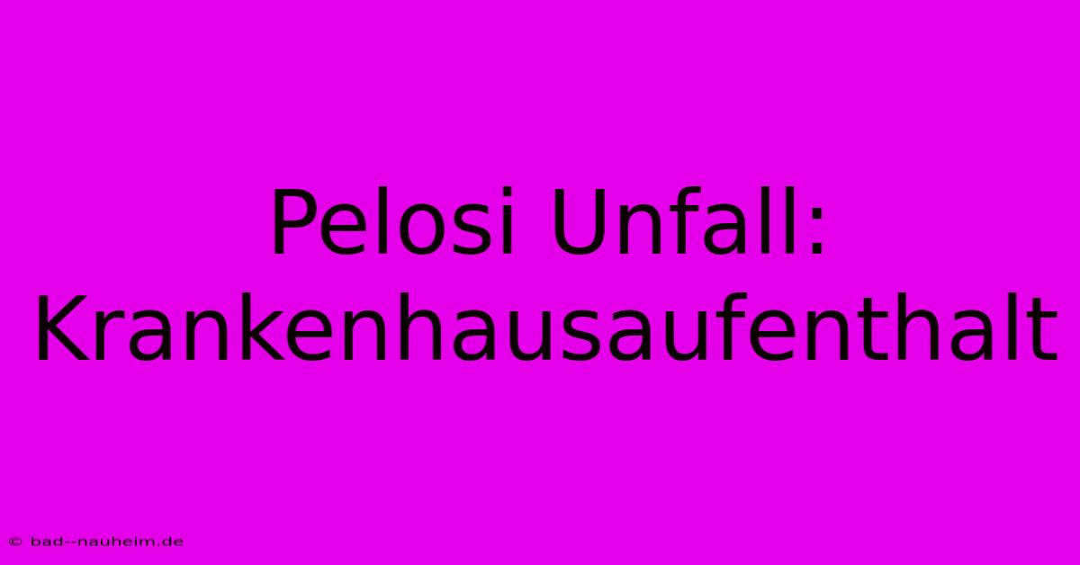 Pelosi Unfall: Krankenhausaufenthalt