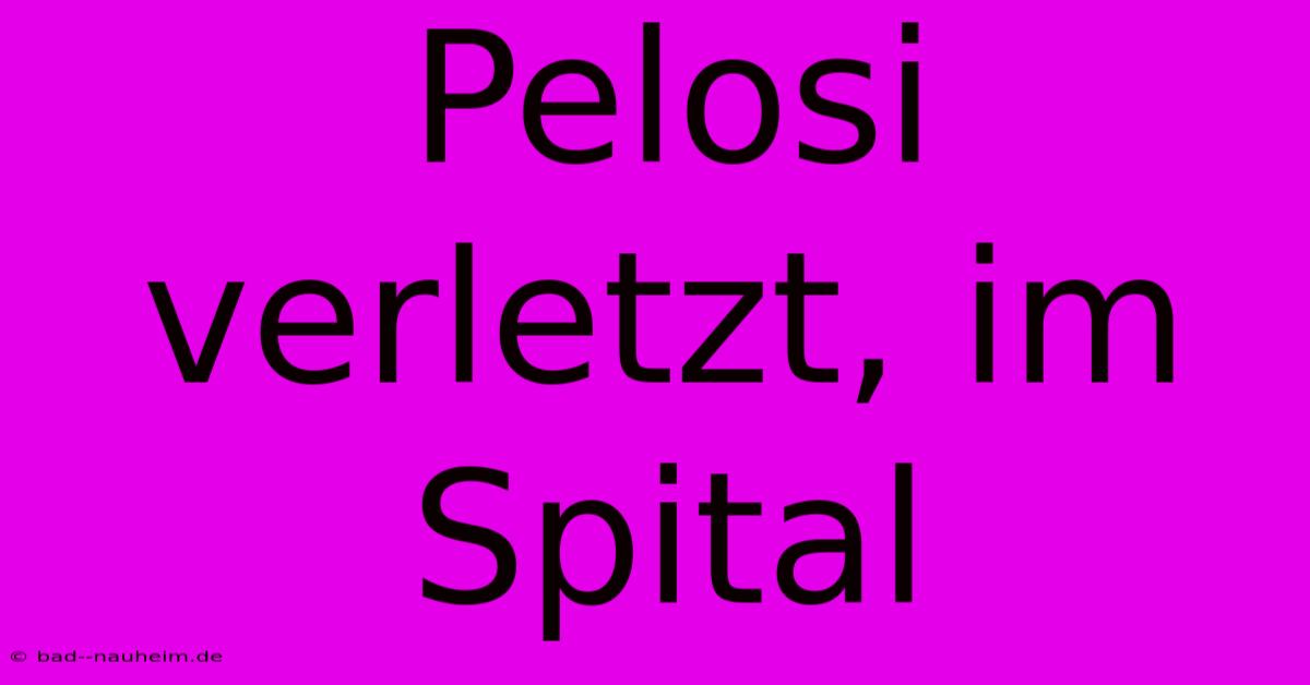 Pelosi Verletzt, Im Spital