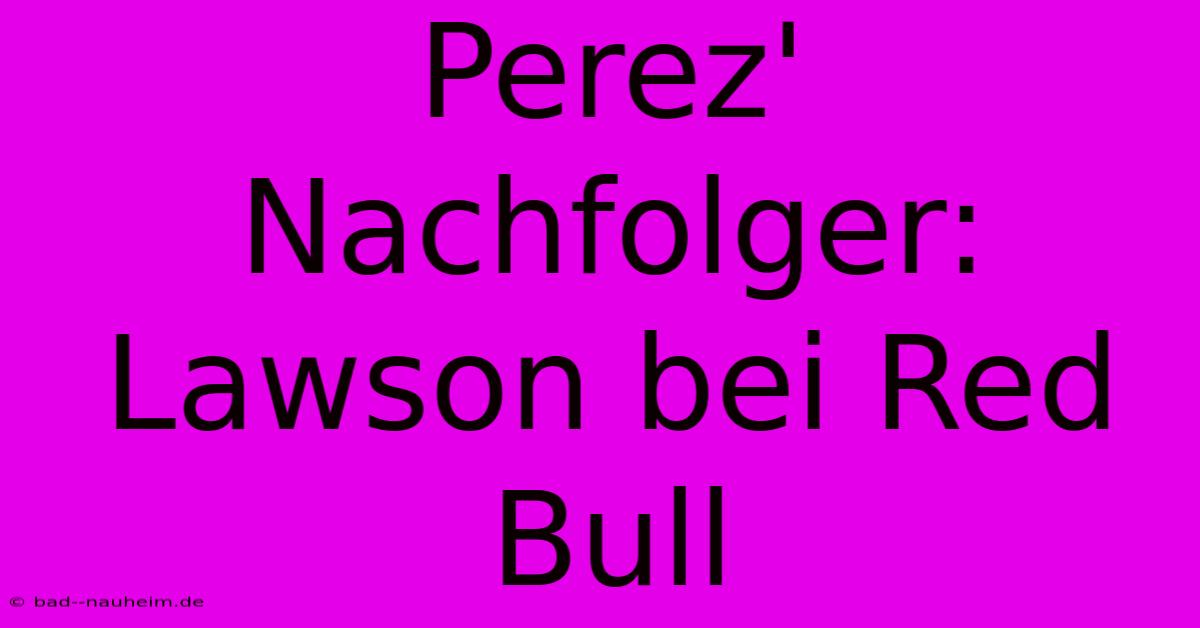 Perez' Nachfolger: Lawson Bei Red Bull