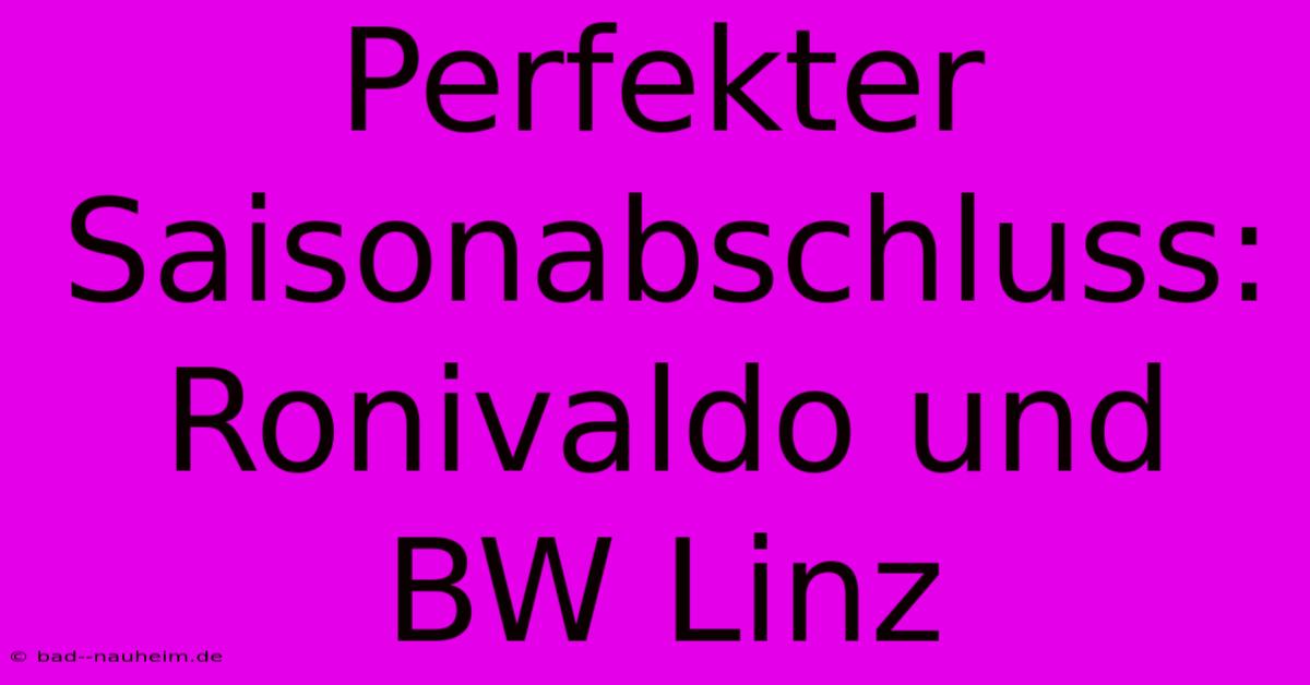 Perfekter Saisonabschluss: Ronivaldo Und BW Linz