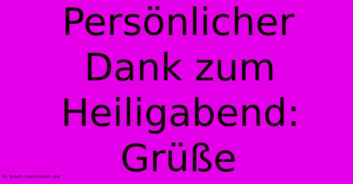 Persönlicher Dank Zum Heiligabend: Grüße