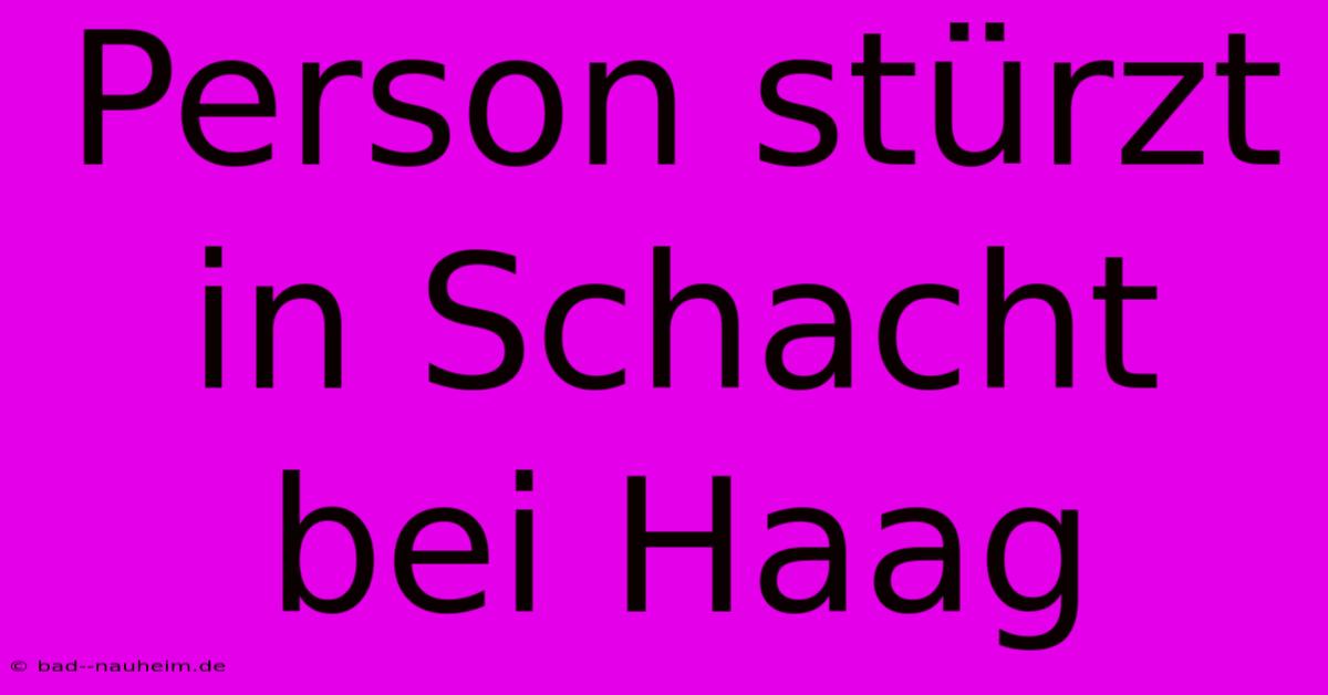 Person Stürzt In Schacht Bei Haag