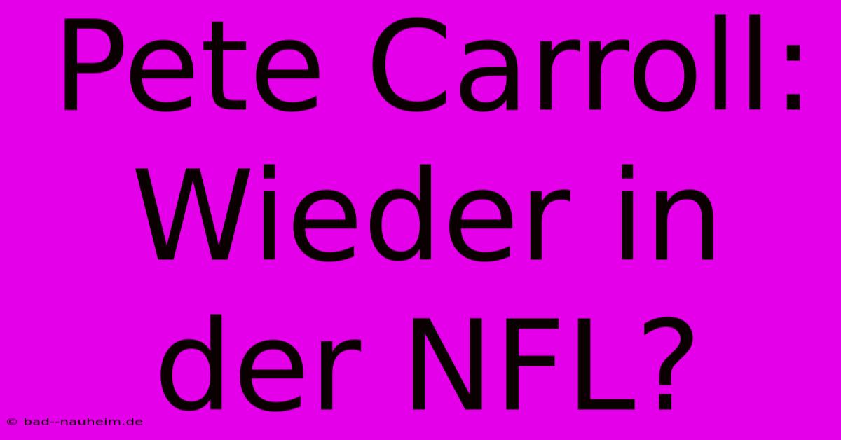 Pete Carroll: Wieder In Der NFL?