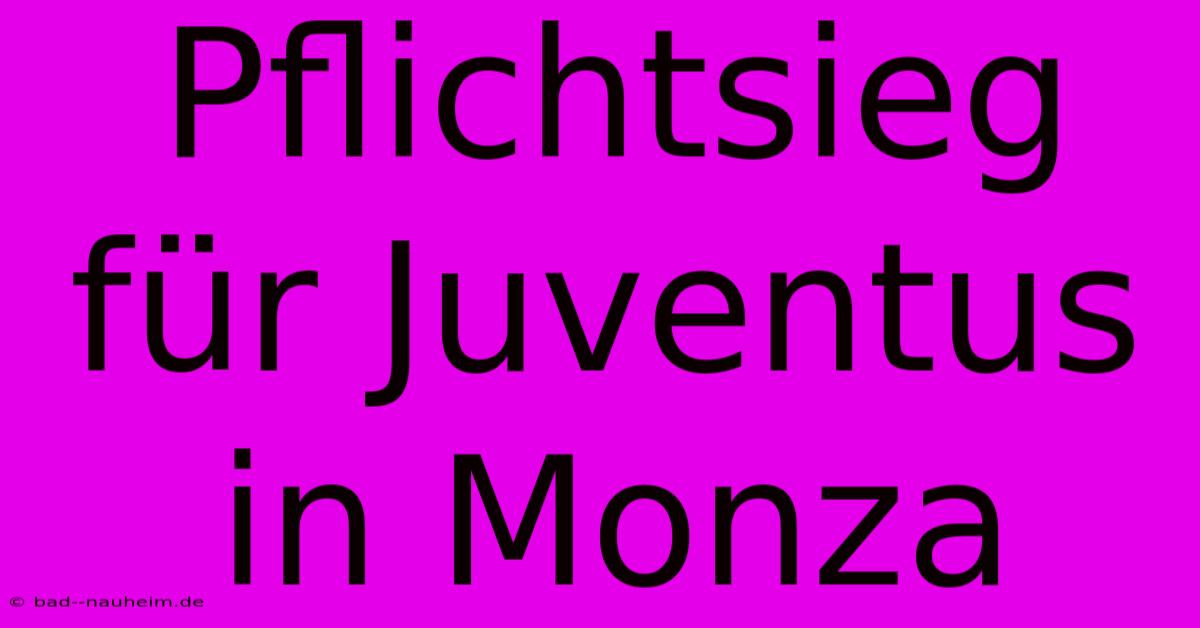 Pflichtsieg Für Juventus In Monza