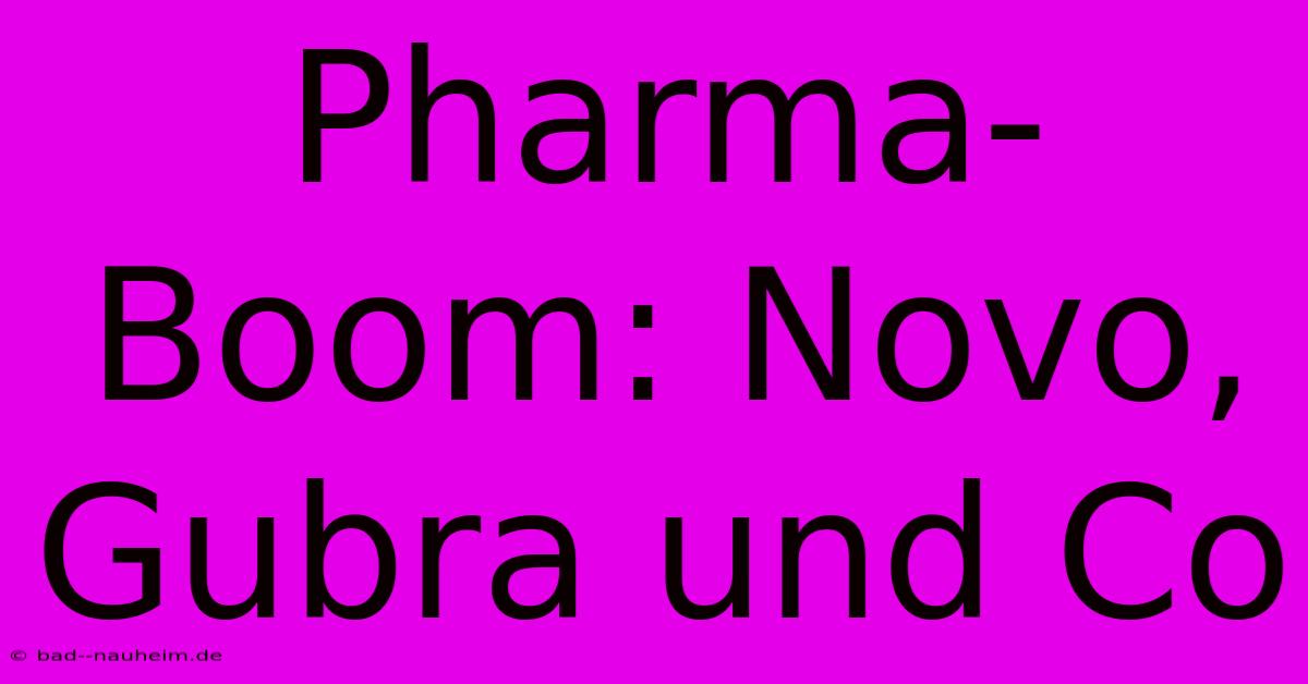 Pharma-Boom: Novo, Gubra Und Co