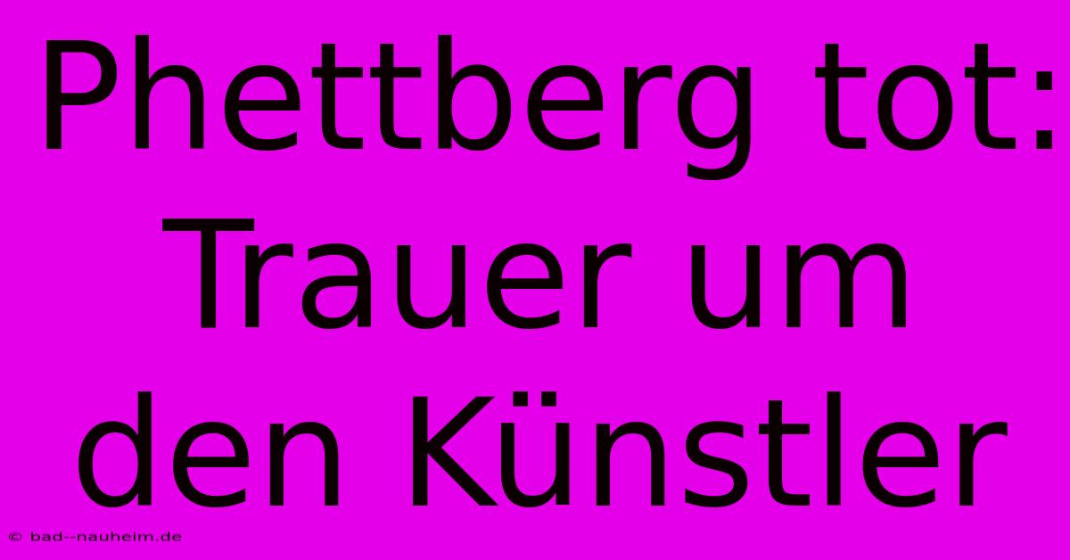 Phettberg Tot: Trauer Um Den Künstler