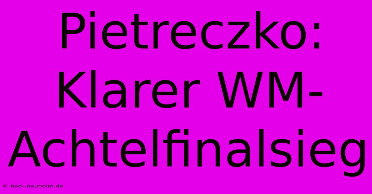 Pietreczko: Klarer WM-Achtelfinalsieg