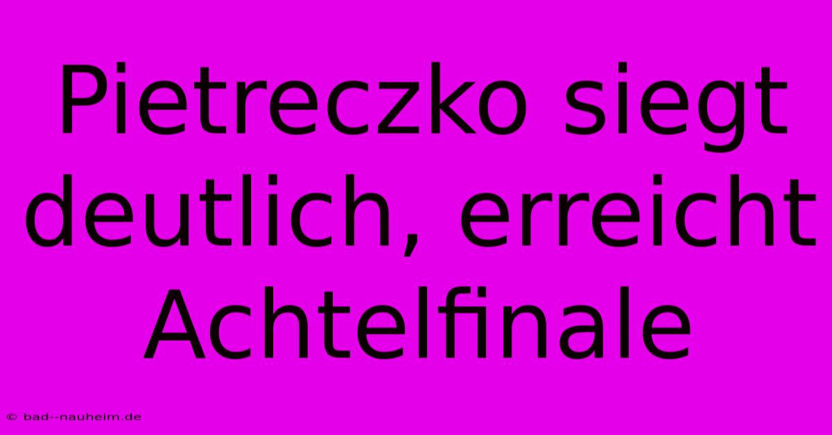 Pietreczko Siegt Deutlich, Erreicht Achtelfinale