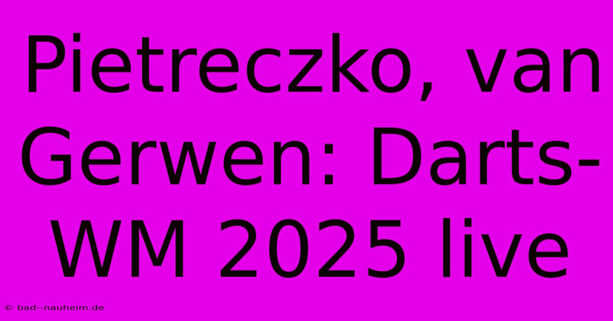 Pietreczko, Van Gerwen: Darts-WM 2025 Live