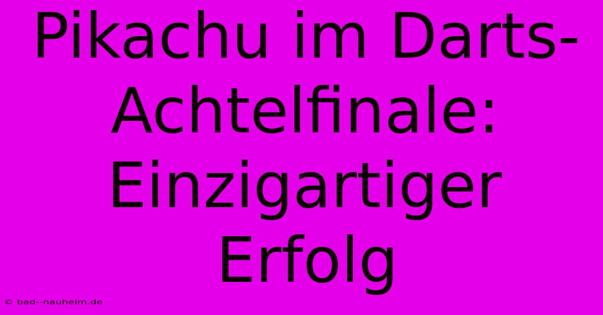 Pikachu Im Darts-Achtelfinale: Einzigartiger Erfolg