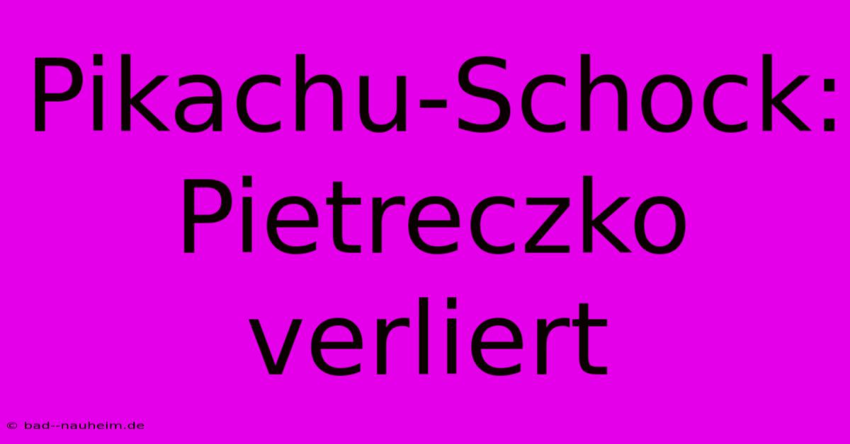 Pikachu-Schock: Pietreczko Verliert