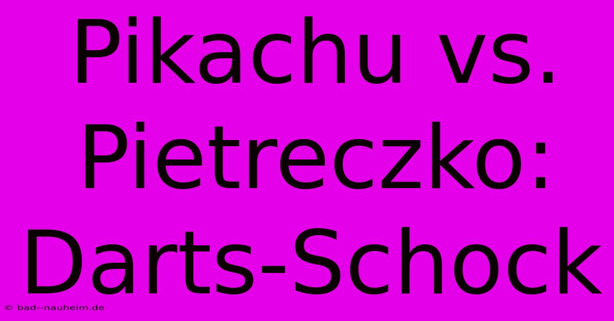 Pikachu Vs. Pietreczko: Darts-Schock