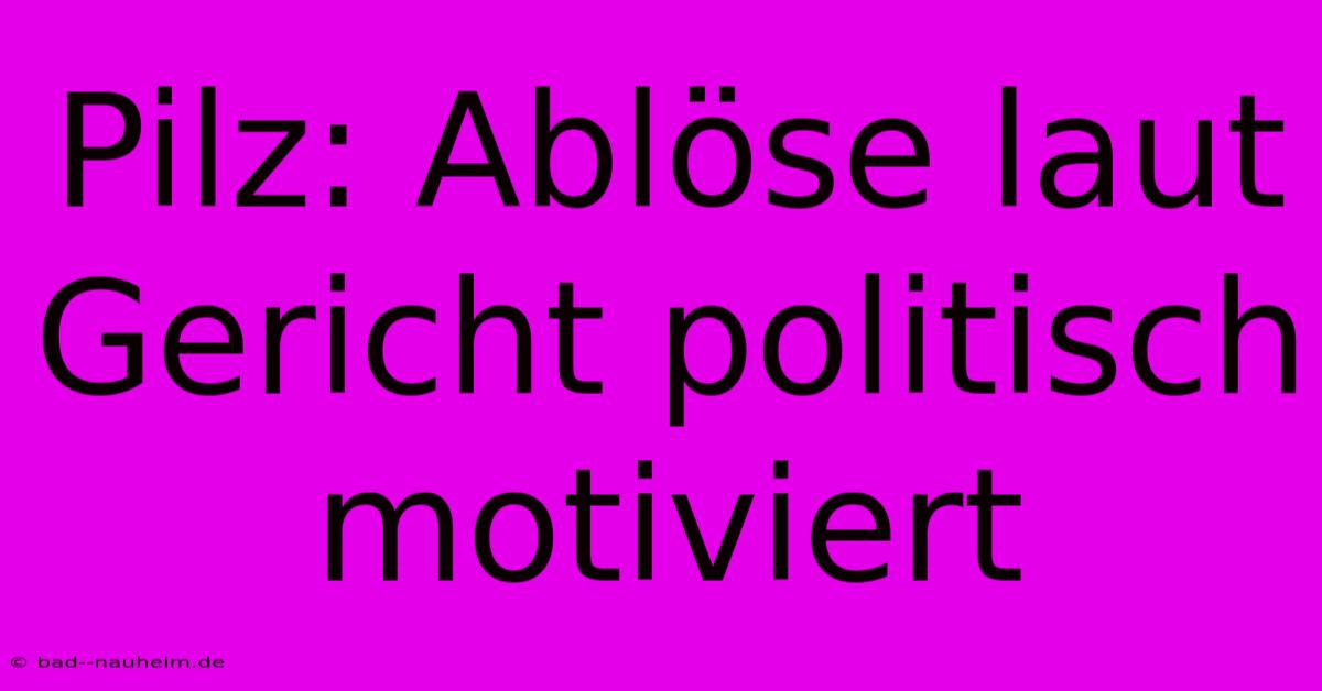 Pilz: Ablöse Laut Gericht Politisch Motiviert