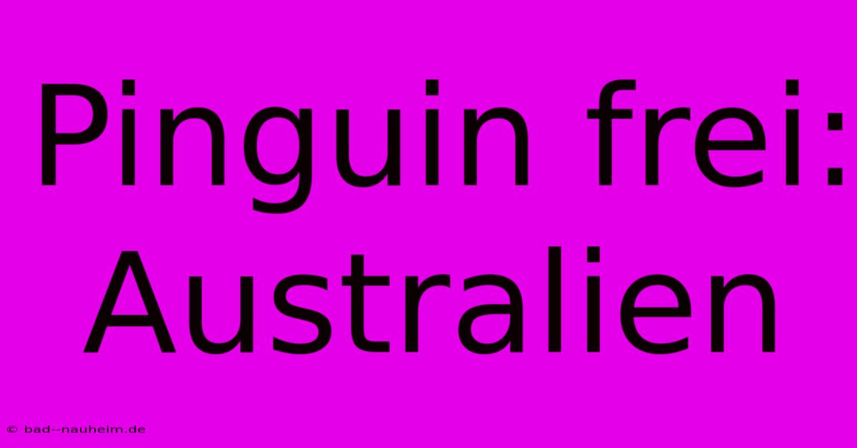 Pinguin Frei: Australien