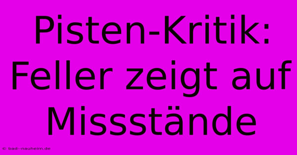 Pisten-Kritik: Feller Zeigt Auf Missstände