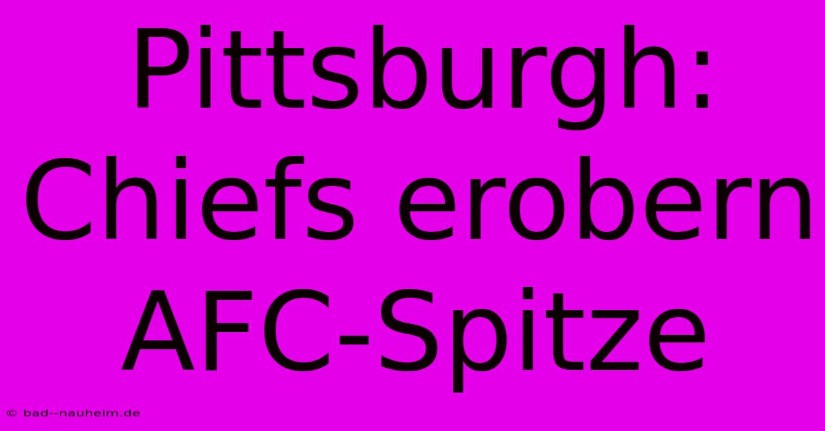 Pittsburgh: Chiefs Erobern AFC-Spitze