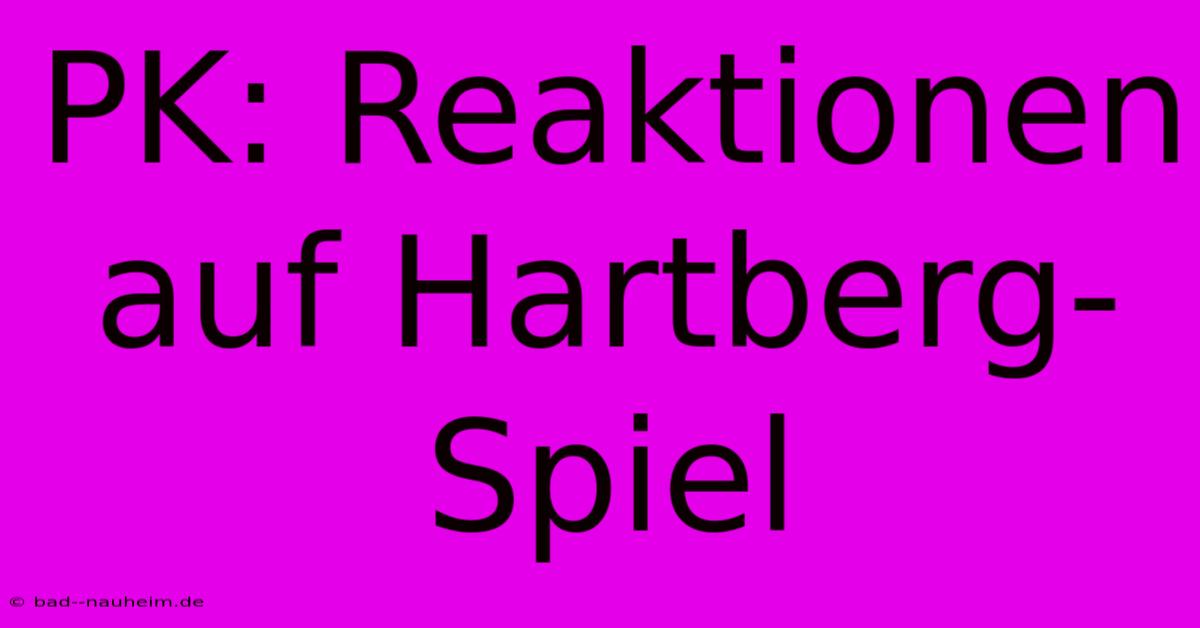 PK: Reaktionen Auf Hartberg-Spiel