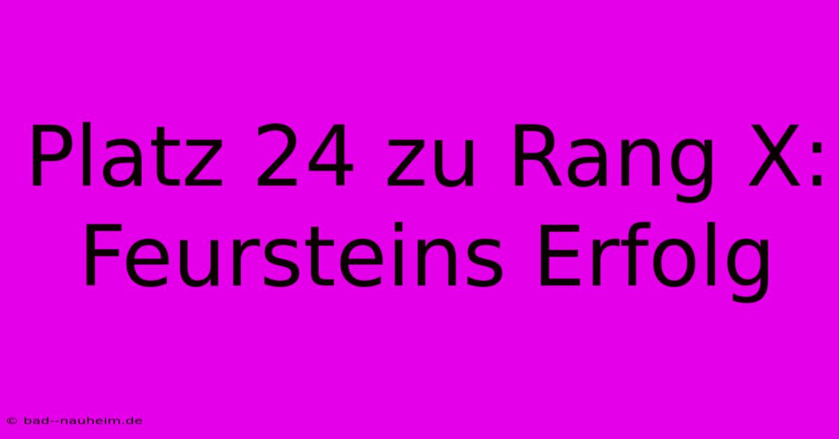 Platz 24 Zu Rang X: Feursteins Erfolg