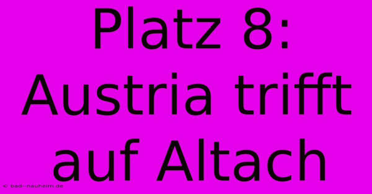 Platz 8: Austria Trifft Auf Altach