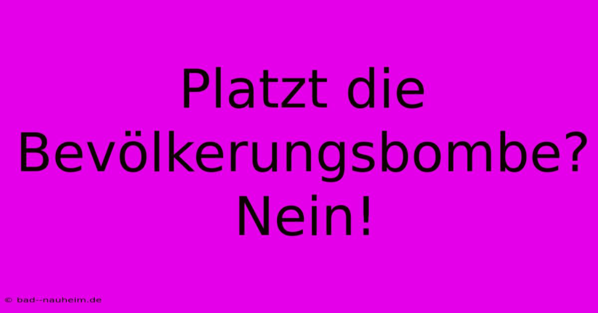 Platzt Die Bevölkerungsbombe? Nein!