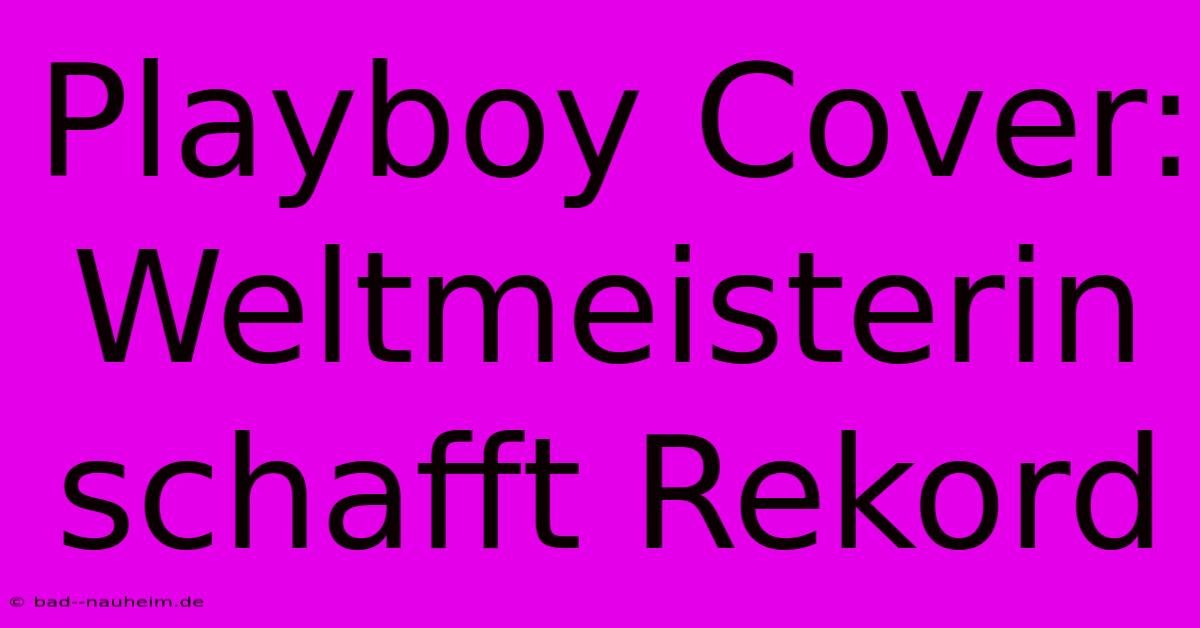 Playboy Cover: Weltmeisterin Schafft Rekord