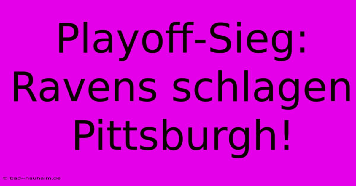 Playoff-Sieg: Ravens Schlagen Pittsburgh!