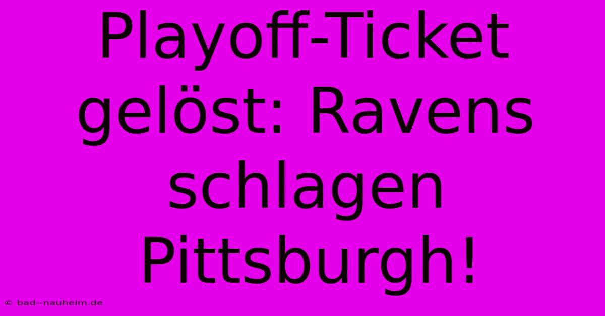 Playoff-Ticket Gelöst: Ravens Schlagen Pittsburgh!