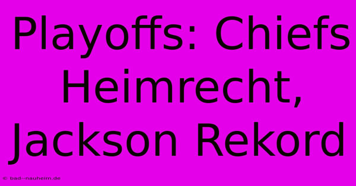 Playoffs: Chiefs Heimrecht, Jackson Rekord