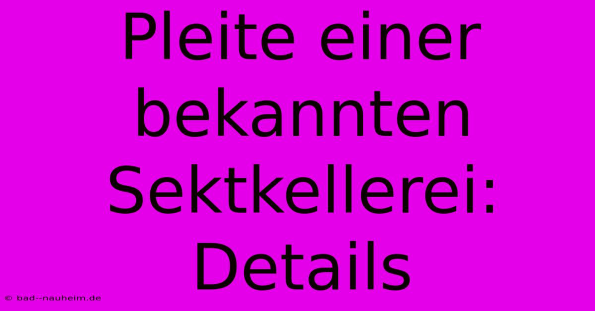 Pleite Einer Bekannten Sektkellerei: Details