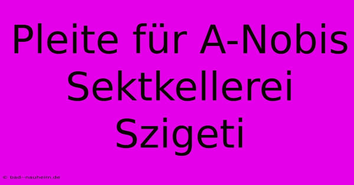 Pleite Für A-Nobis Sektkellerei Szigeti