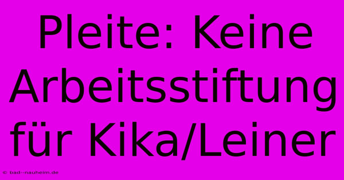 Pleite: Keine Arbeitsstiftung Für Kika/Leiner