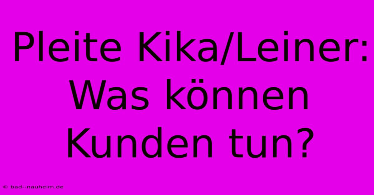 Pleite Kika/Leiner: Was Können Kunden Tun?