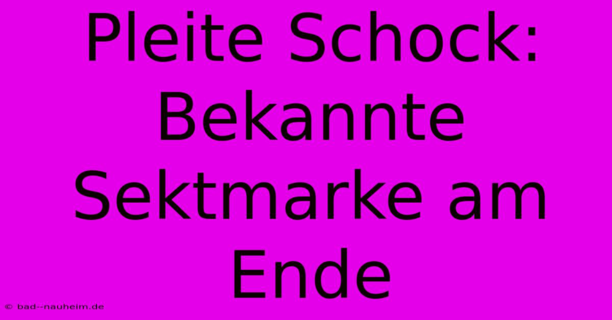 Pleite Schock:  Bekannte Sektmarke Am Ende